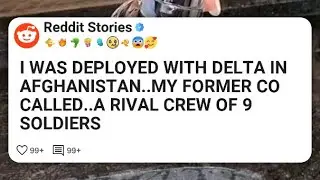 I WAS DEPLOYED WITH DELTA IN AFGHANISTAN..MY FORMER CO CALLED..A RIVAL CREW OF 9 SOLDIERS #reddit 