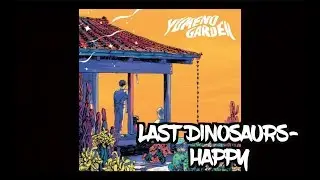 Last Dinosaurs- Happy [Lyrics]