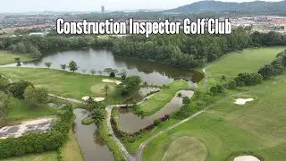 Part-2 CIGC Construction Inspector Golf Club Batam Hill Golf Resort 2024