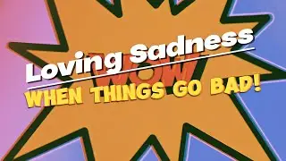 Loving Sadness - When Things Go Bad (Lyric Video)