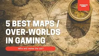 5 Best Maps / Worlds in Gaming
