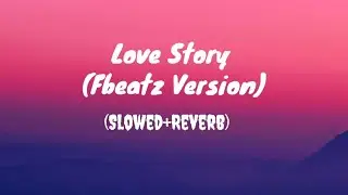 Love Story..Slowed+Reverb (Fbeatz Version)..🎶