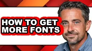 How to Get More Fonts - Easy Guide