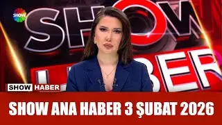 Show Ana Haber 3 Şubat 2026