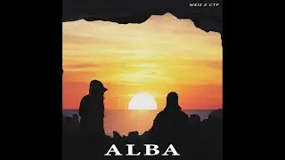Weis & CTP - Alba (Prod. by NonsProd x SublimProd)