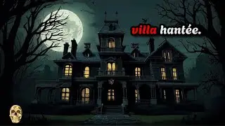 👻🏰 Une villa hant&eacute;e inoubliable : Un r&eacute;cit captivant de frissons et de myst&egrave;re ! 🌙🔦