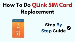 How To Do QLink SIM Card Replacement