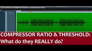 Compressor Ratio & Threshold: What do They Really Do?