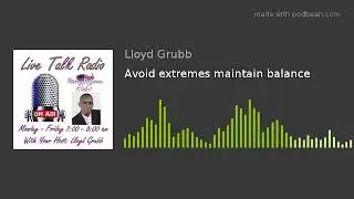 Avoid extremes maintain balance