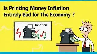 Is Printing Money (Inflation) Entirely Bad for The Economy?