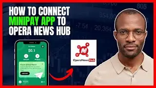 HOW TO CONNECT MINIPAY ACCOUNT TO OPERA NEWS HUB