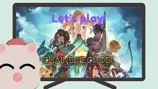 Chained Echoes Casual Playthrough! RPG TUESDAY :D