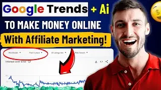 How I Use Google Trends + AI to Make Money Online With Affiliate Marketing (Step-by-Step)
