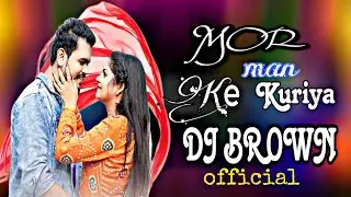 Mor_Man_Ke_Kuriya_Ma_Dj_Brown_Official_DJ_Nagesh_Rjn___CG_Rythem_dj_song