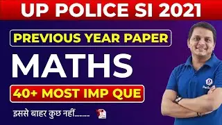 UP POLICE SI 2021 | Top 40+ Most Important Questions | UPSI Maths