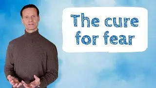 The cure for fear