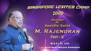 Singapore Levites Camp 2000 || Part 2|| Msg: Apostle Saint M. Rajendran