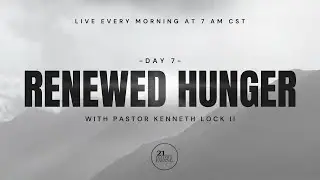 Fast Day 7: Renewed Hunger  | Pastor Kenneth Lock II | Evolve Church