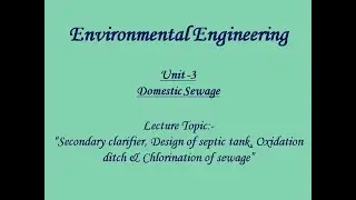 Env Engg L-15 Unit-3 Topic-Secondary Clarifier, Design of Septic Tank, Oxidation Ditch, Chlorination