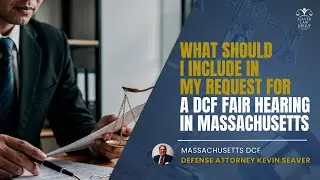 What Should I Include In My Request for a DCF Fair Hearing in Massachusetts?