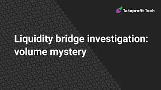 Investigations. Takeprofit Liquidity Bridge: volume mystery