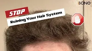 You Gotta Stop Ruining Your Hair System | Bono Hair System Care | How to Care Hair System