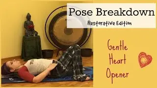 Pose Breakdown-Restorative Edition! Gentle Heart Opener