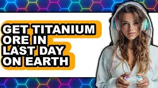 How to Get Titanium Ore in Last Day on Earth - Easy Guide