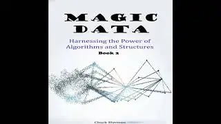 Magic Data: Harnessing the Power of Algorithms and Structures. Part 2 - Chuck Sherman