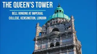 The Queen's Tower: Bell Ringing at Imperial College, Kensington, London