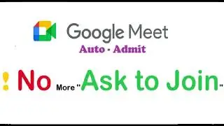 Join Google Meet Without Approval | Auto Admit | Host Controls : Enable Auto Join 2025