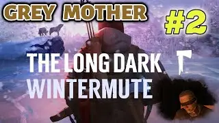 Grey Mother | The Long Dark: Wintermute Episode 1 - Part 2 | No Commentary #thelongdarkwintermute
