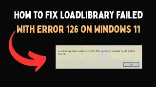 Как исправить ошибку Loadlibrary 126 в Windows 11