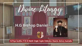 Divine Liturgy with HG Bishop Daniel - 21 December 2025: St Pope Kyrillos VI & St Habib Girgis