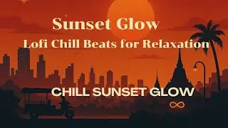 Sunset Glow 🌇 Lofi Chill Beats for Relaxation ｜夕焼けのローファイ｜노을 로파이 비트｜日落放松节拍