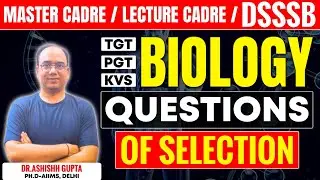 MASTER CADRE / LECTURE CADRE / DSSSB BIOLOGY || TGT/PGT/KVS || BIOLOGY QUESTIONS OF SELECTION