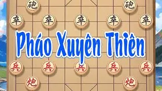 Pháo Xuyên Thiên: Không thăm dò, không vòng vo, pháo xông thẳng buộc đối phương chống đỡ liên tục.