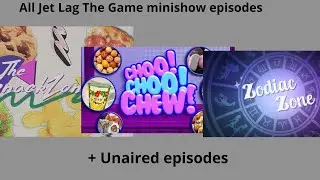 All Jet Lag The Game minishow episodes (Snack Zone, Choo Choo Chew, Zodiac Zone) + Unaired Episodes