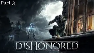 Don't trust anyone (DISHONORED: Part 3)