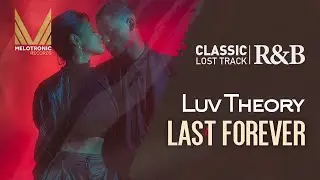 MELOTRONIC CLASSIC R&B : Luv Theory 'Last Forever' #balladsongs  #rnb  #slowjam #chillvibes #soul