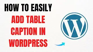 How to Easily Add a Table Caption in WordPress &ndash; Full Guide