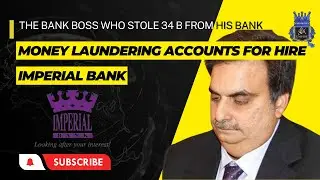 Financial Crimes: How the founder of Imperial Bank stole 34B and Accounts for hire by crooks