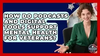 How Do Podcasts and Digital Tools Support Mental Health for Veterans? - Veteran Community Guide