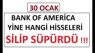 30 OCAK ||  BANK OF AMERİCA YİNE HANGİ HİSSELERİ SİLİP S&Uuml;P&Uuml;RD&Uuml; !!! BIST BORSA PARA ŞİRKET COIN SHARE