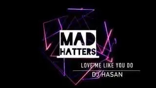[Remix] Love Me Like You Do || DJ Hasan