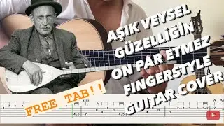 Aşık Veysel - Güzelliğin On Par Etmez Fingerstyle Gitar Cover / Free Tab!!