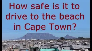 How safe is it to drive to the beach in Cape Town? Driving passed Dunoon
