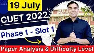 Another Easy Paper! CUET 2022 (19 July) Phase 1 Slot 1 Paper Analysis🔥