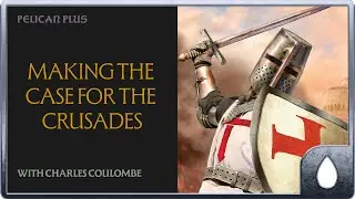 Making the Case for the Crusades | Charles Coulombe