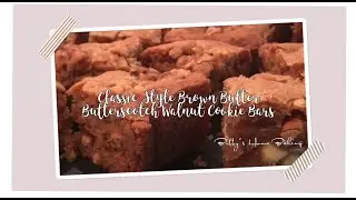 Classic Style Brown Butter Butterscotch Walnut Cookie Bars-Fast Forward Version